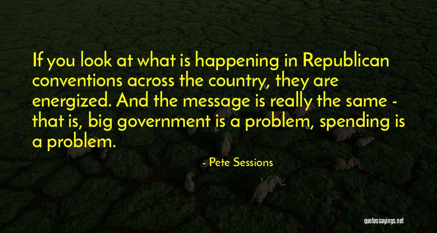 Look At The Big Quotes By Pete Sessions Look At The Big Quotes By Pete Sessions