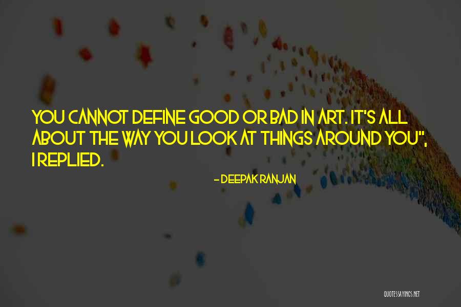 Look At The Good Things In Life Quotes By Deepak Ranjan