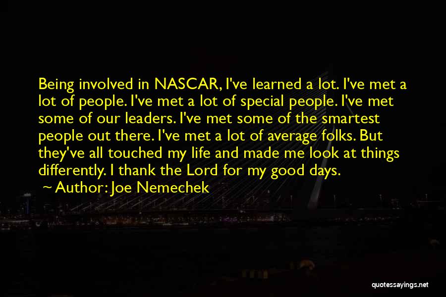 Look At The Good Things In Life Quotes By Joe Nemechek