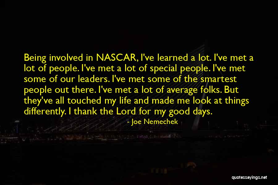 Look At The Good Things In Life Quotes By Joe Nemechek