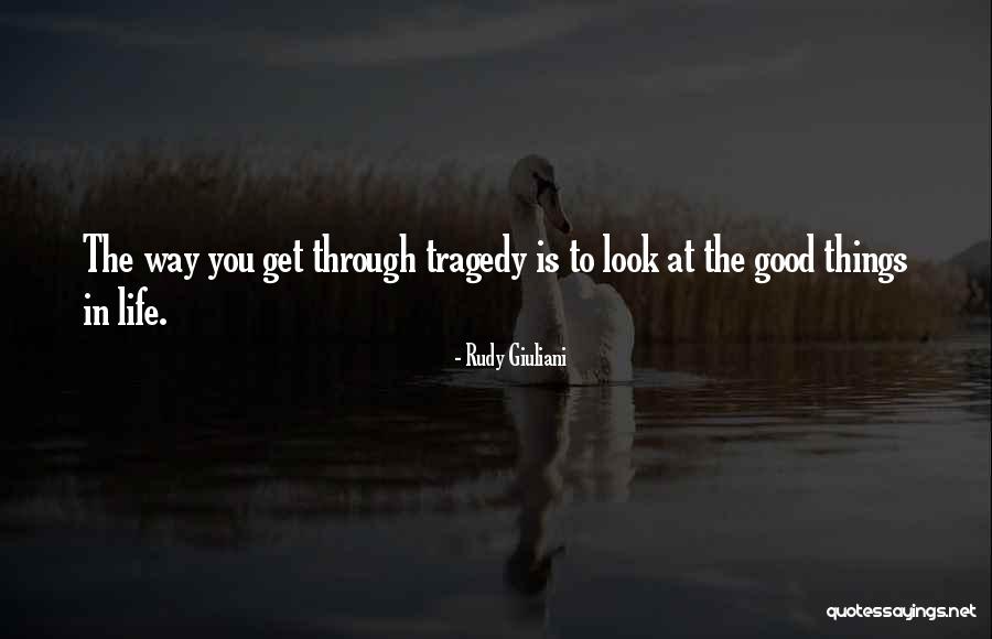 Look At The Good Things In Life Quotes By Rudy Giuliani