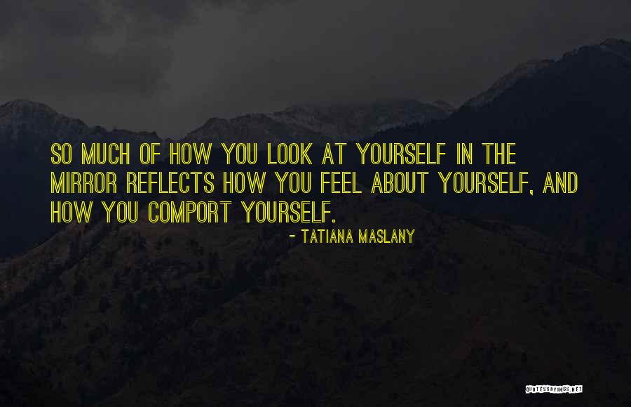 Look At The Mirror Quotes By Tatiana Maslany Look At The Mirror Quotes By Tatiana Maslany