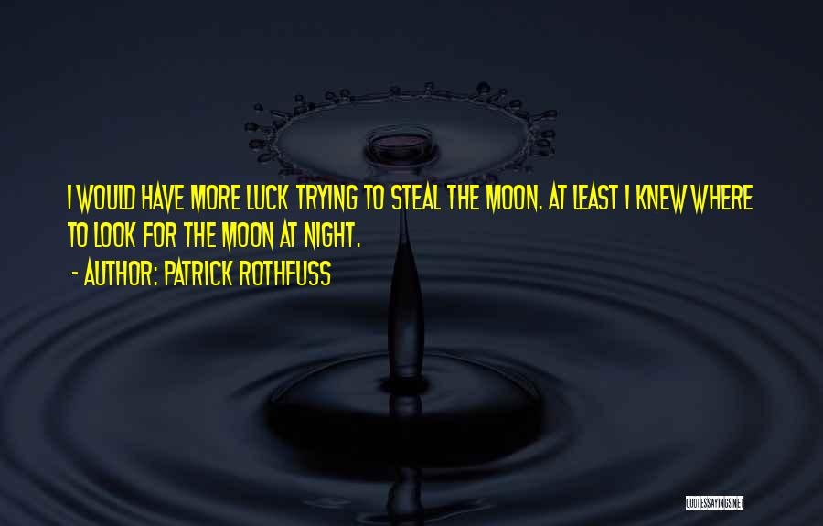 Look At The Moon Quotes By Patrick Rothfuss