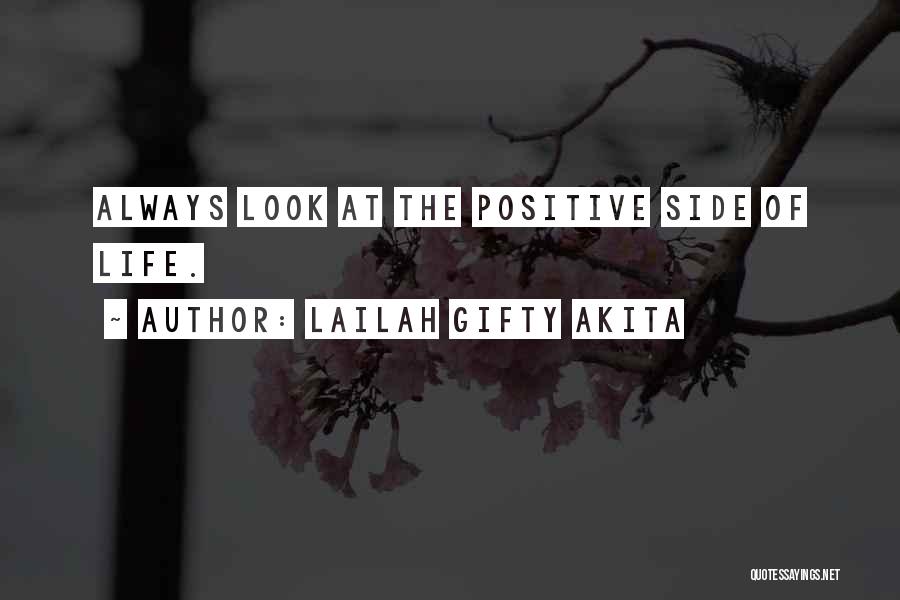 Look At The Positive Side Of Life Quotes By Lailah Gifty Akita