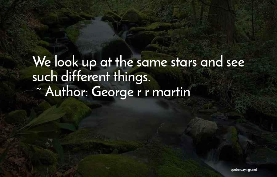 Look At The Stars Quotes By George R R Martin