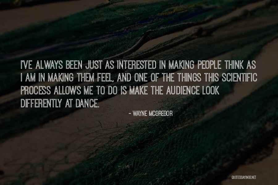 Look At Things Differently Quotes By Wayne McGregor Look At Things Differently Quotes By Wayne McGregor