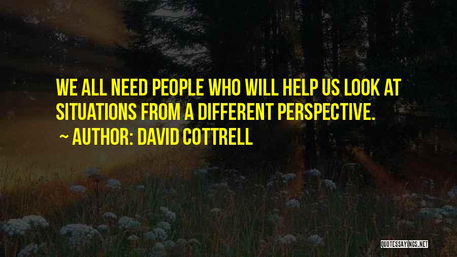 Look At Things From A Different Perspective Quotes By David Cottrell