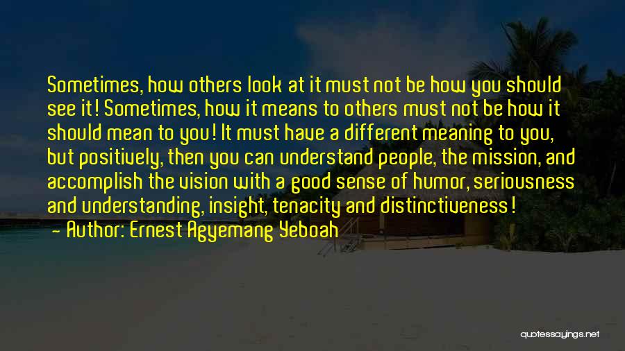 Look At Things From A Different Perspective Quotes By Ernest Agyemang Yeboah