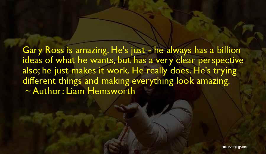 Look At Things From A Different Perspective Quotes By Liam Hemsworth