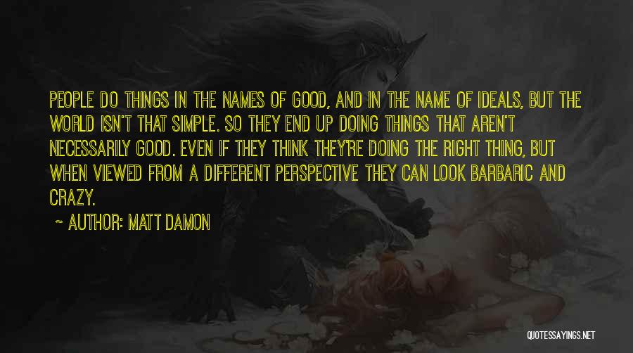 Look At Things From A Different Perspective Quotes By Matt Damon