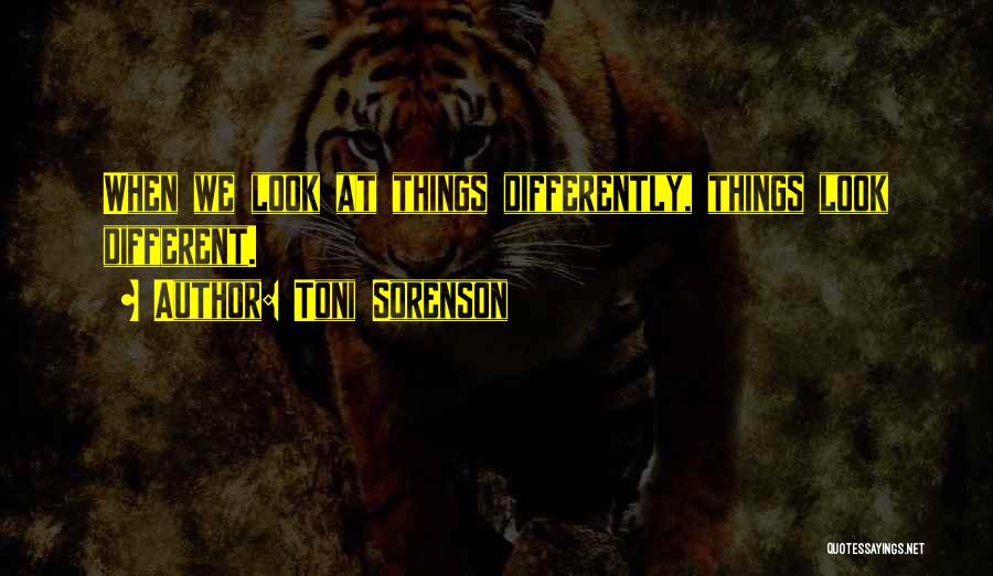 Look At Things From A Different Perspective Quotes By Toni Sorenson