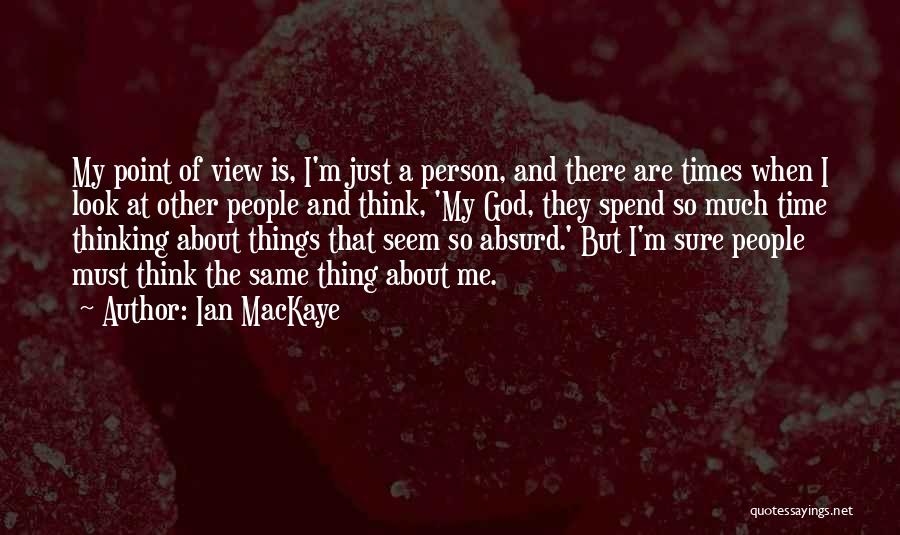 Look At Things Quotes By Ian MacKaye