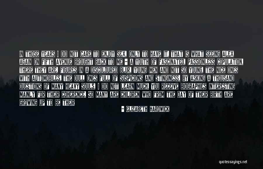 Look At What You Have Quotes By Elizabeth Hardwick Look At What You Have Quotes By Elizabeth Hardwick