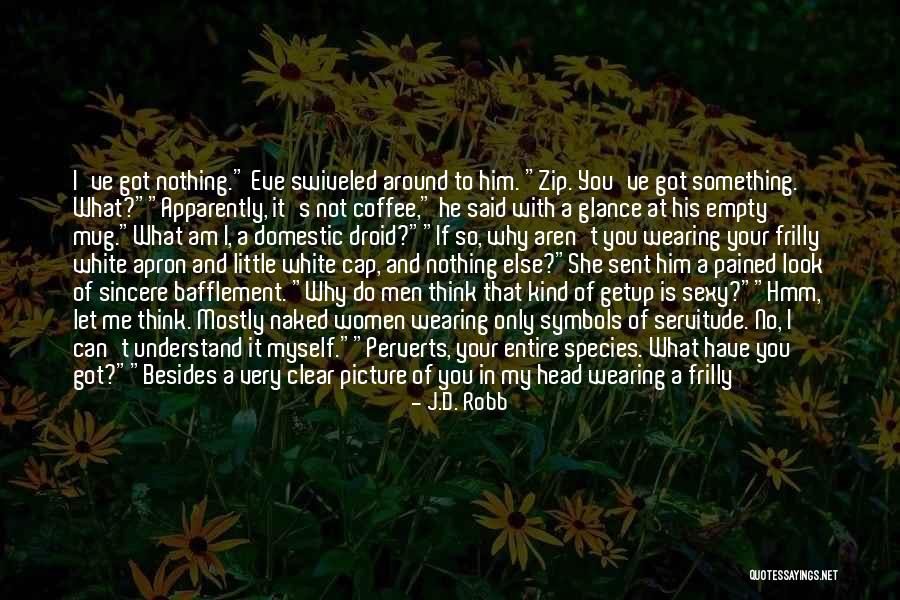 Look At What You Have Quotes By J.D. Robb Look At What You Have Quotes By J.D. Robb