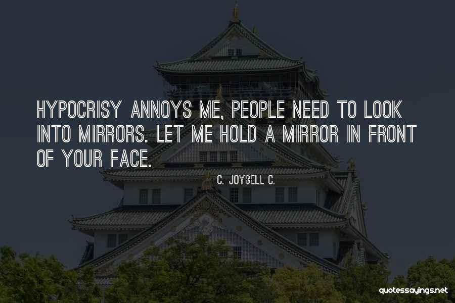 Look At Your Face In The Mirror Quotes By C. JoyBell C. Look At Your Face In The Mirror Quotes By C. JoyBell C.