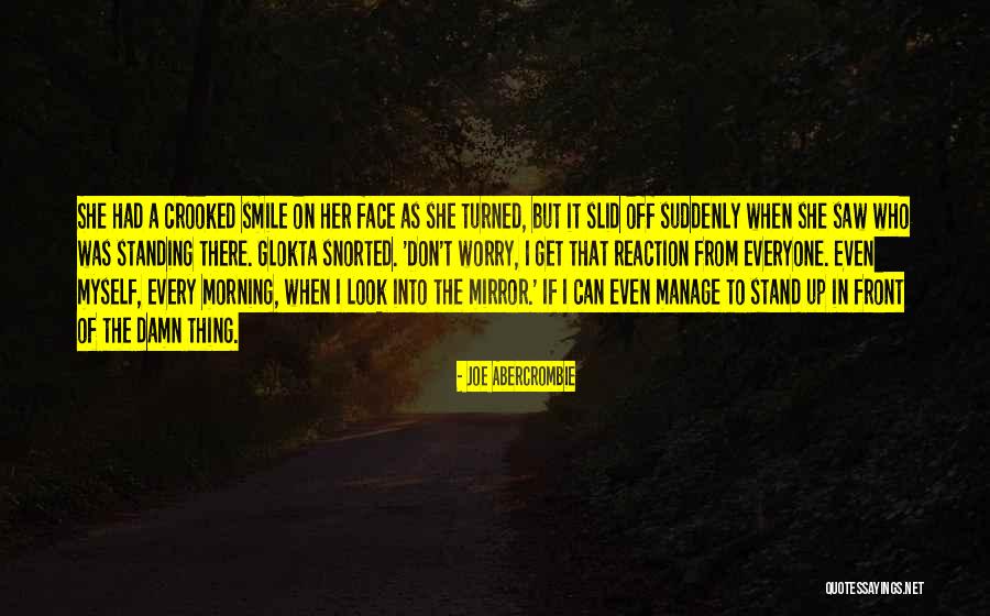 Look At Your Face In The Mirror Quotes By Joe Abercrombie Look At Your Face In The Mirror Quotes By Joe Abercrombie