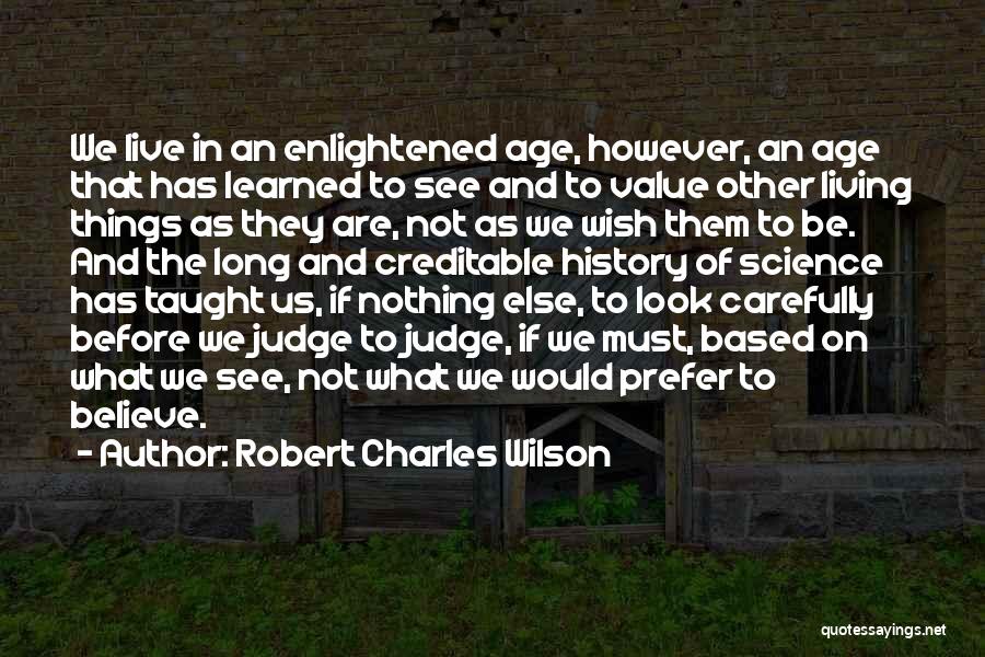 Look At Yourself Before Judging Me Quotes By Robert Charles Wilson