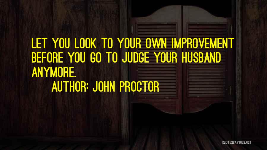 Look At Yourself Before Judging Quotes By John Proctor
