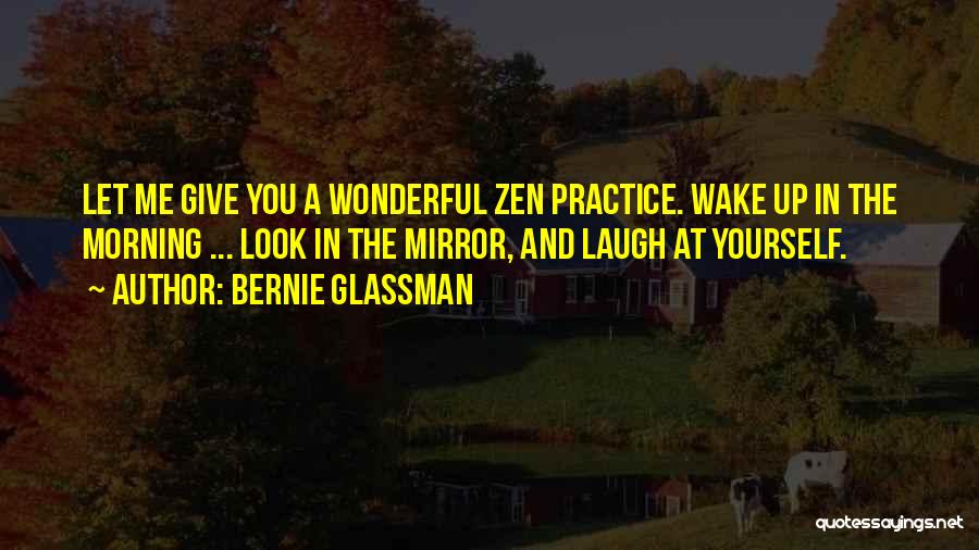 Look At Yourself In The Mirror Quotes By Bernie Glassman