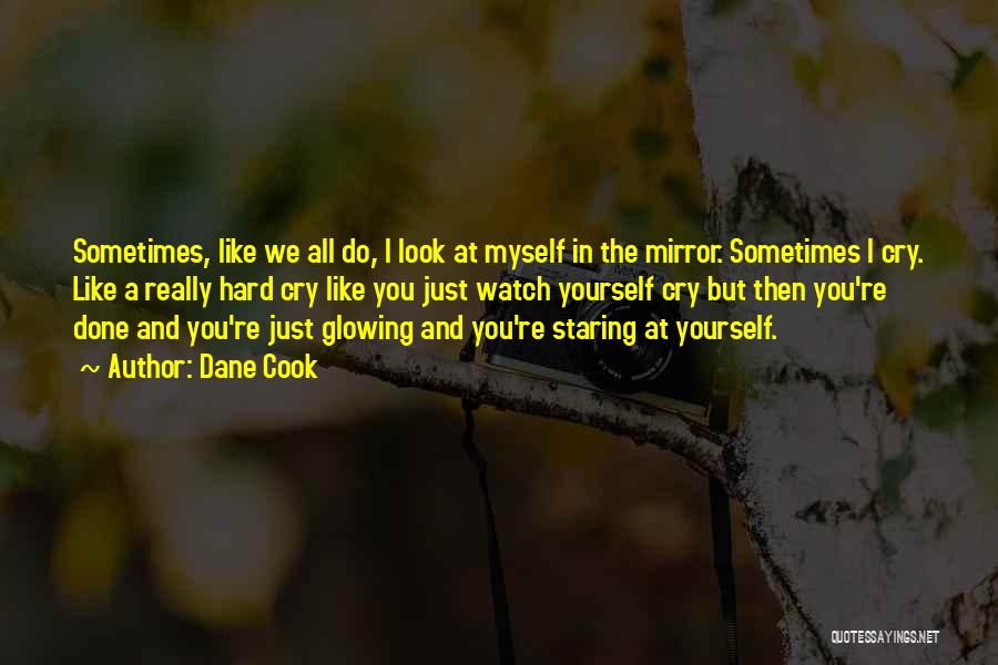 Look At Yourself In The Mirror Quotes By Dane Cook