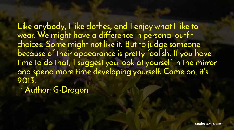 Look At Yourself In The Mirror Quotes By G-Dragon