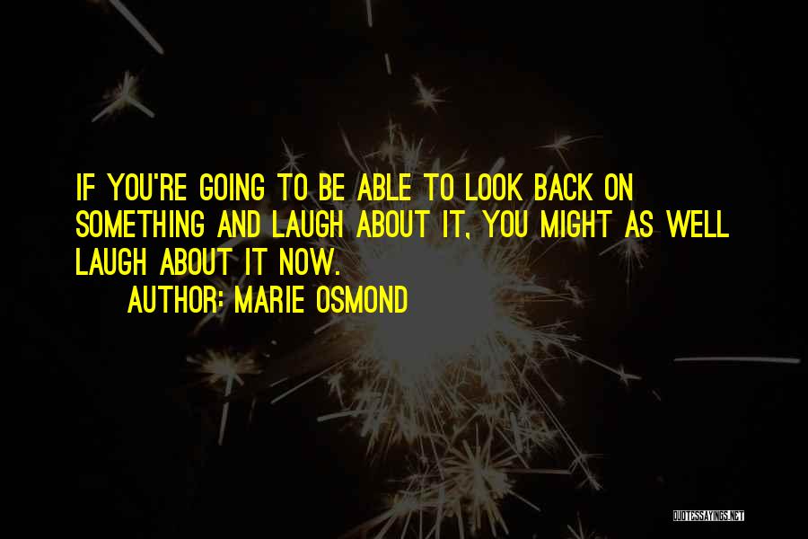 Look Back And Laugh Quotes By Marie Osmond