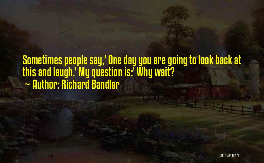 Look Back And Laugh Quotes By Richard Bandler