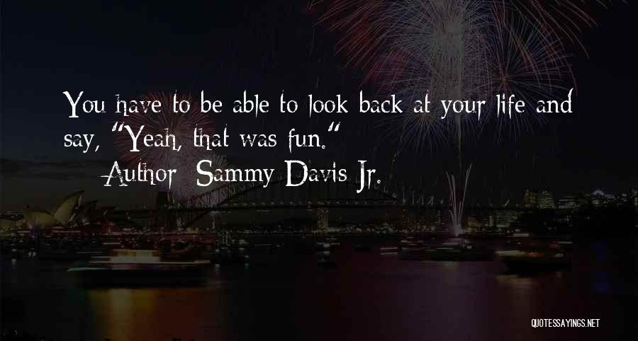 Look Back At Life Quotes By Sammy Davis Jr.