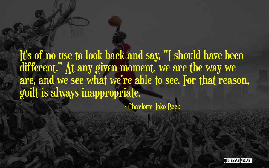 Look Back At Quotes By Charlotte Joko Beck Look Back At Quotes By Charlotte Joko Beck