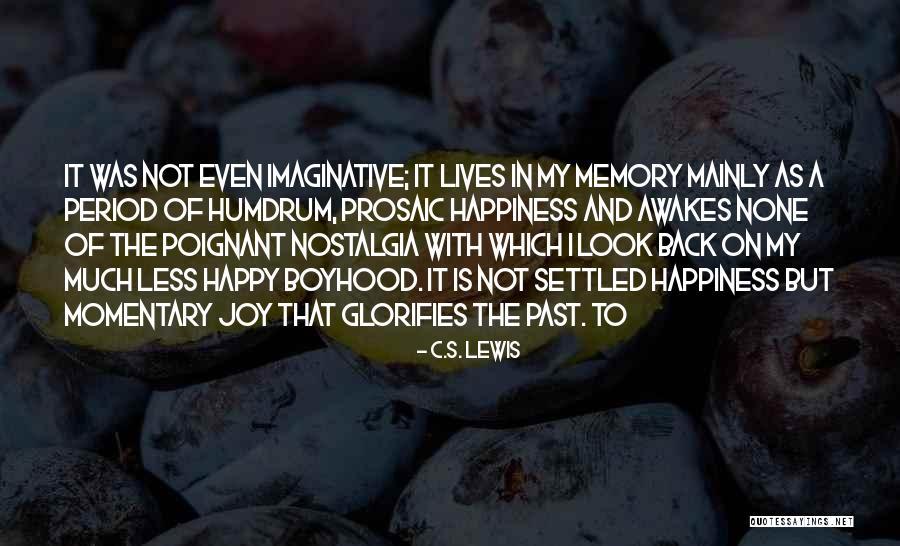 Look Back On Happiness Quotes By C.S. Lewis Look Back On Happiness Quotes By C.S. Lewis
