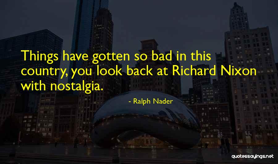 Look Bad Quotes By Ralph Nader Look Bad Quotes By Ralph Nader