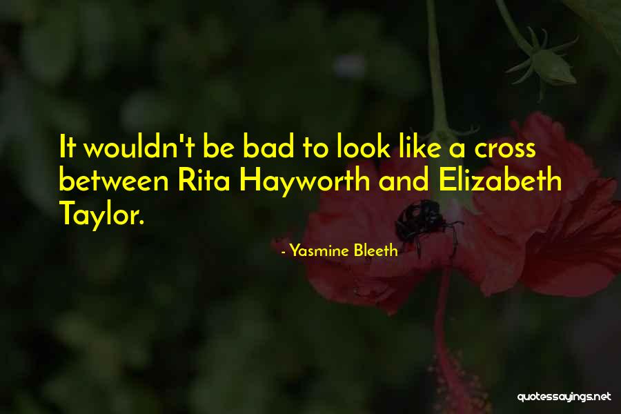 Look Bad Quotes By Yasmine Bleeth Look Bad Quotes By Yasmine Bleeth