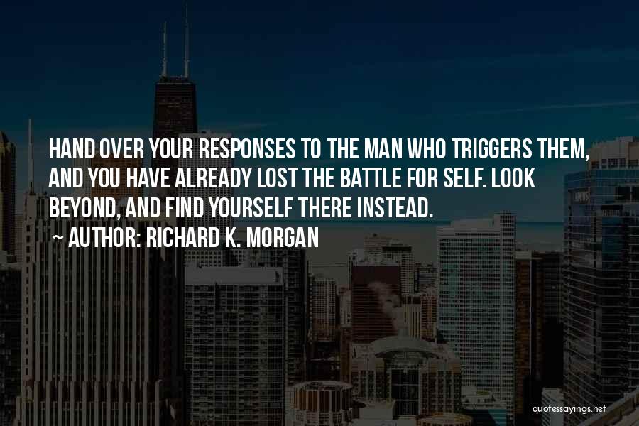 Look Beyond Yourself Quotes By Richard K. Morgan