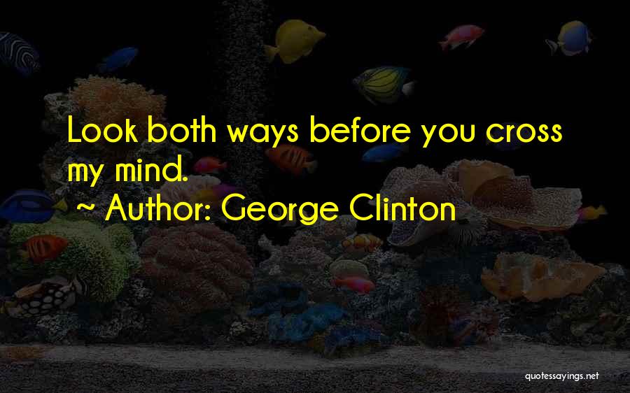 Look Both Ways Quotes By George Clinton