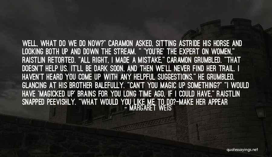 Look Down At Me Quotes By Margaret Weis Look Down At Me Quotes By Margaret Weis
