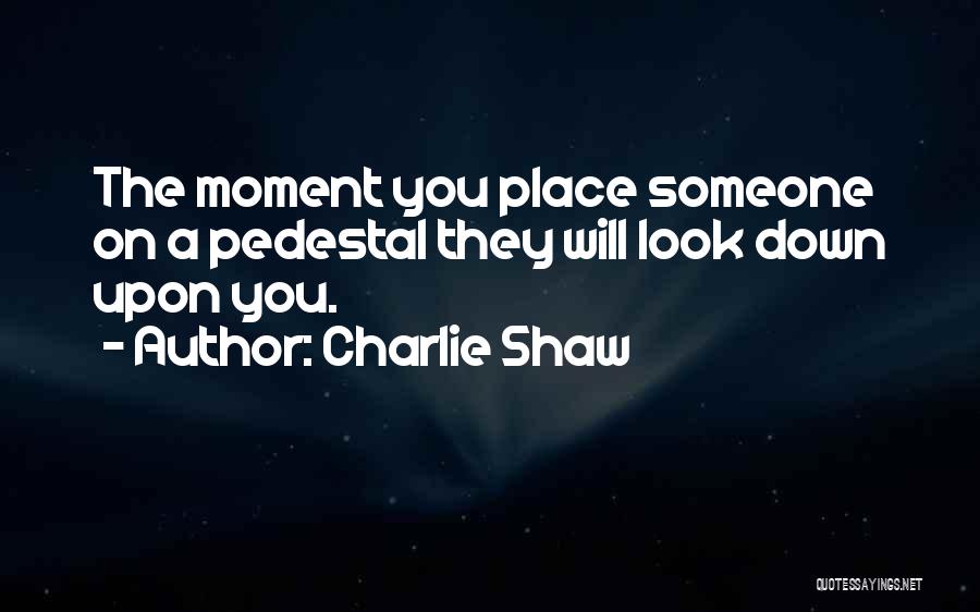 Look Down On Someone Quotes By Charlie Shaw