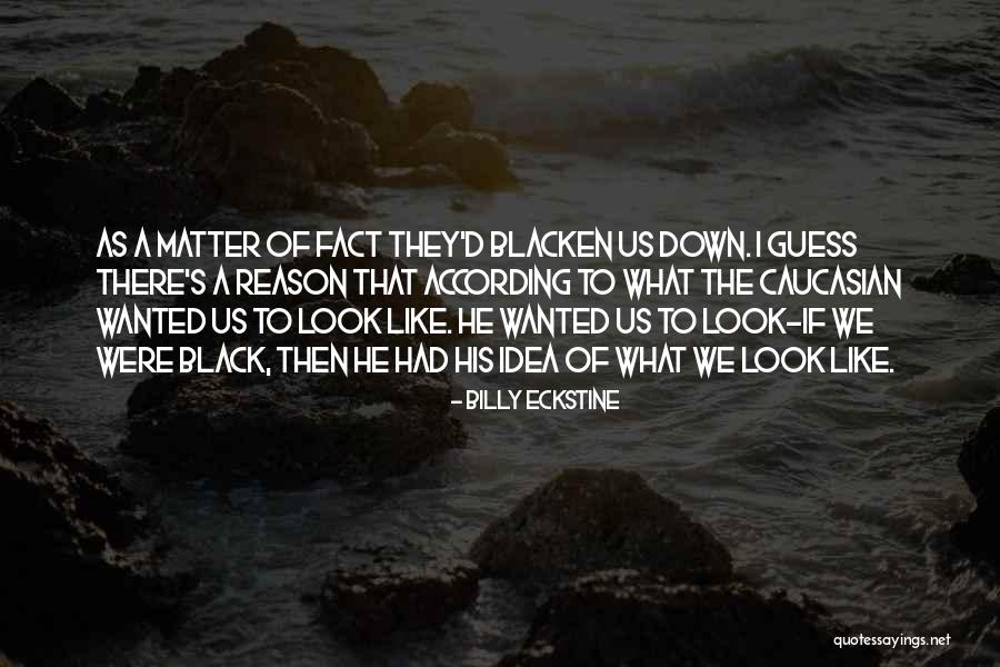 Look Down Quotes By Billy Eckstine