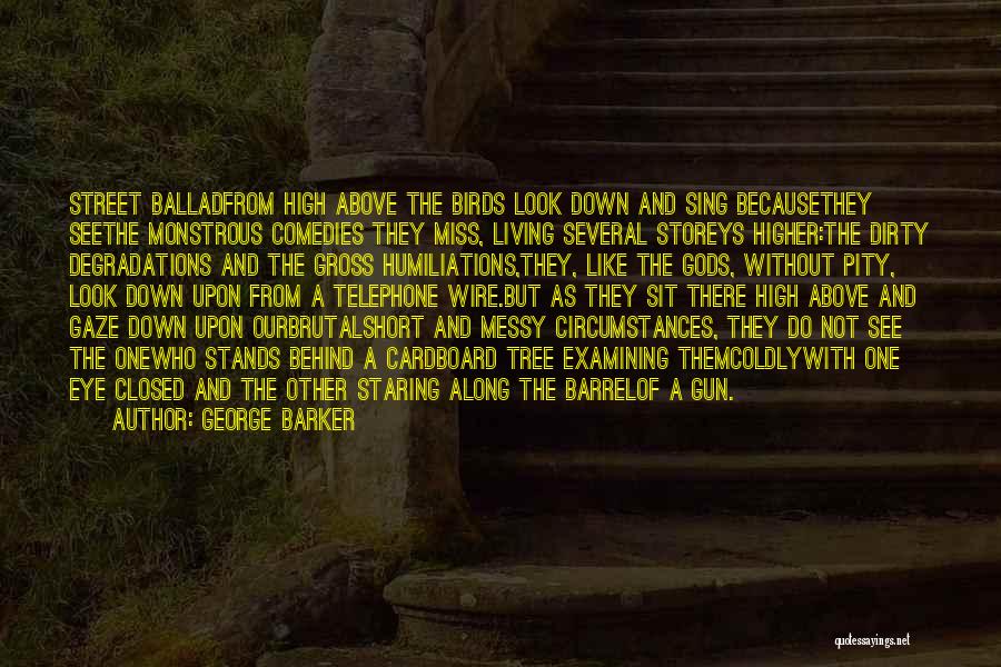 Look Down Upon Quotes By George Barker