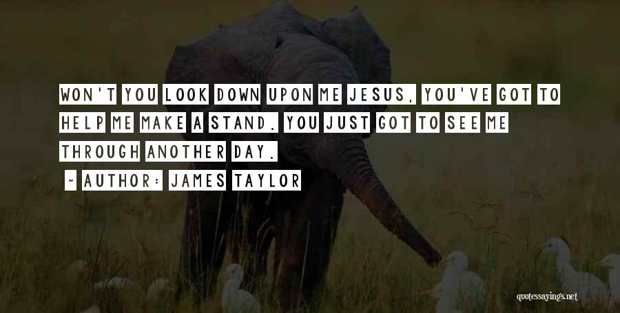 Look Down Upon Quotes By James Taylor