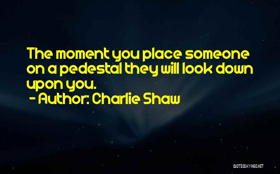 Look Down Upon Someone Quotes By Charlie Shaw