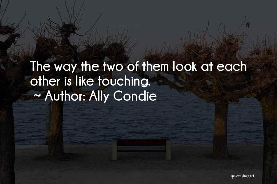 Look Each Other Quotes By Ally Condie