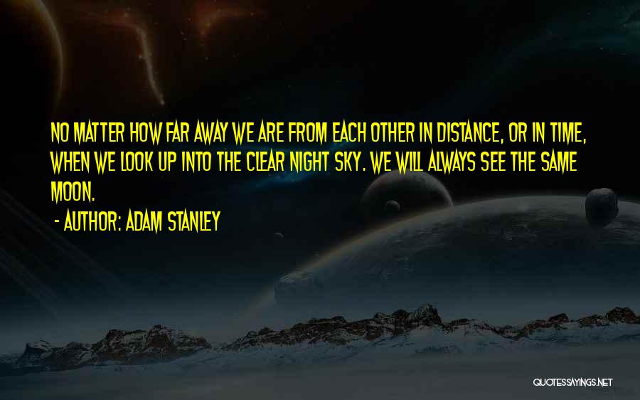 Look Far Away Quotes By Adam Stanley