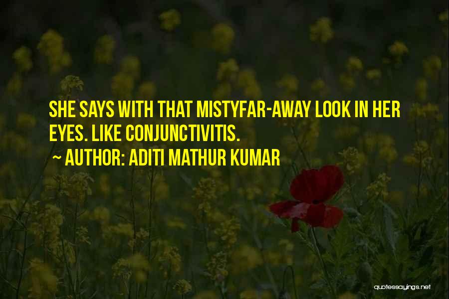 Look Far Away Quotes By Aditi Mathur Kumar