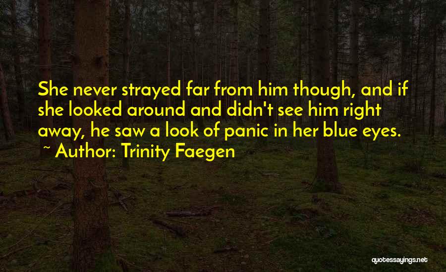 Look Far Away Quotes By Trinity Faegen