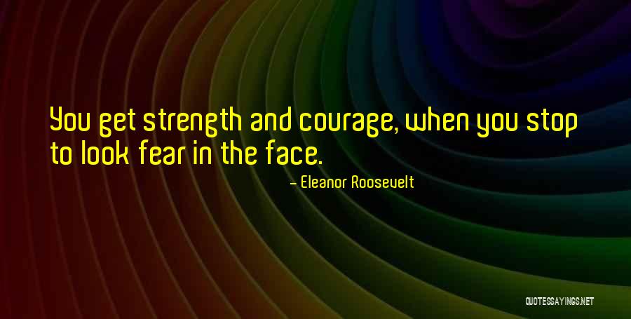 Look Fear In The Face Quotes By Eleanor Roosevelt Look Fear In The Face Quotes By Eleanor Roosevelt