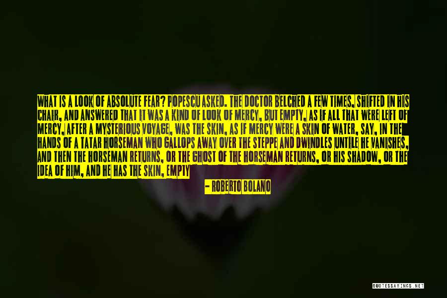 Look Fear In The Face Quotes By Roberto Bolano Look Fear In The Face Quotes By Roberto Bolano