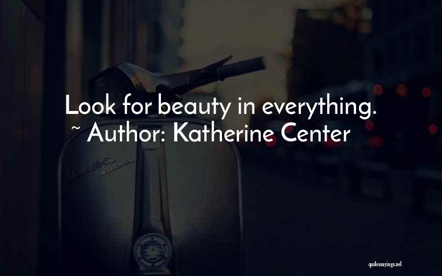 Look For Beauty In Everything Quotes By Katherine Center