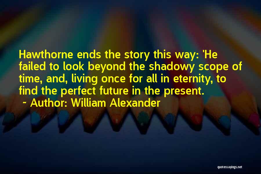 Look For Future Quotes By William Alexander