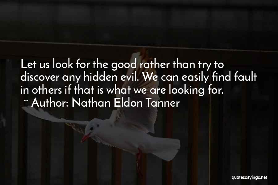 Look For The Good In Others Quotes By Nathan Eldon Tanner