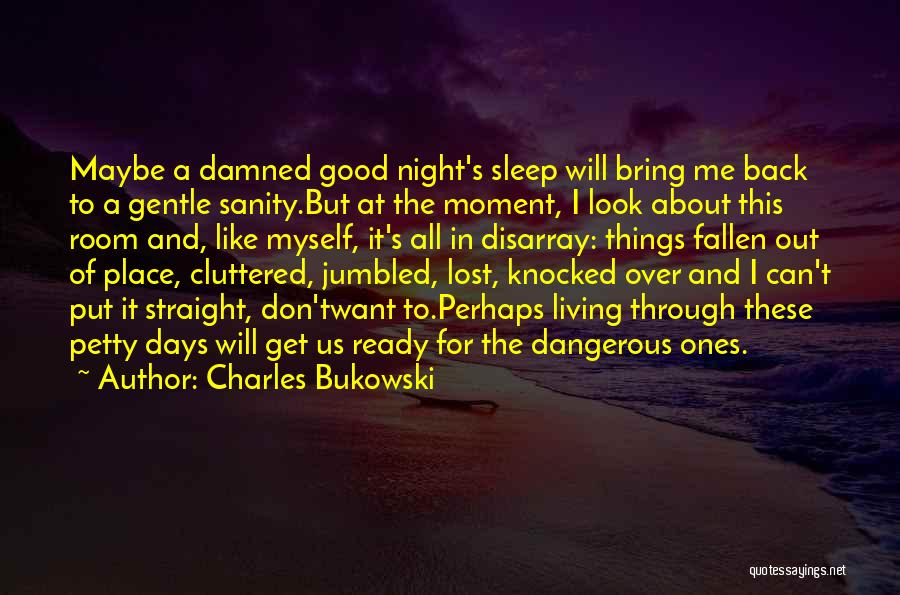 Look For The Good In Things Quotes By Charles Bukowski